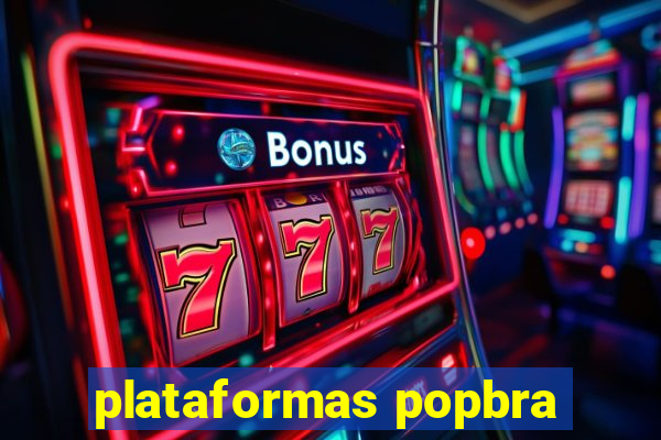 plataformas popbra